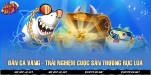 Bắn Cá Vàng - Trải Nghiệm Cuộc Săn Thưởng Rực Lửa Tại RIKVIP