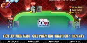 Tiến Lên Miền Nam - Siêu Phẩm Hút Khách Số 1 Hiện Nay